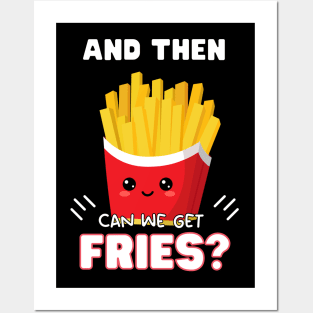 and then can we get Fries? Posters and Art